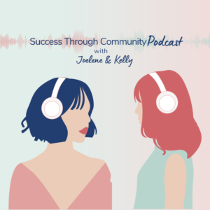 Success Through Community Podcast with Joelene and Kelly