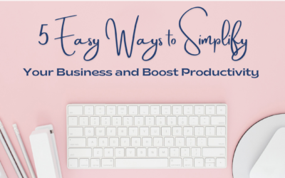5 Practical Ways to Simplify Your Business and Boost Productivity